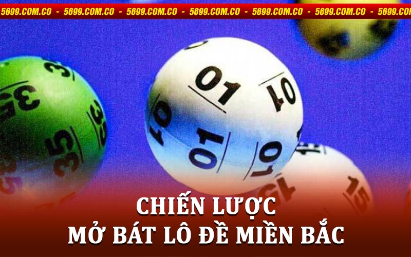 Chiến Lược Mở Bát Lô Đề Miền Bắc