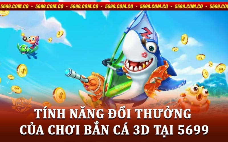 chơi bắn cá 3D tại 5699